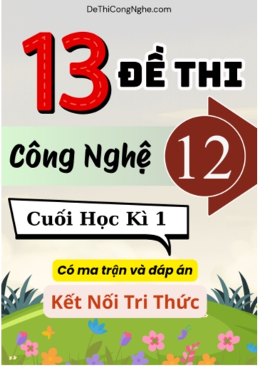 Bộ 13 Đề thi Công nghệ Lớp 12 cuối học kì 1 có ma trận và đáp án (Kết nối tri thức)