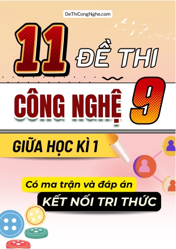 Bộ 11 Đề thi Công nghệ Lớp 9 giữa học kì 1 có ma trận và đáp án (Kết nối tri thức)