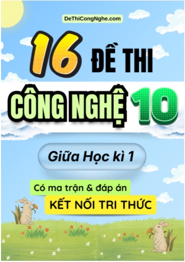 Bộ 16 Đề thi Công nghệ Lớp 10 giữa học kì 1 có ma trận và đáp án (Kết nối tri thức)