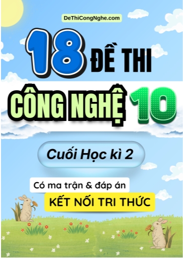 Bộ 18 Đề thi Công nghệ Lớp 10 cuối học kì 2 có ma trận và đáp án (Kết nối tri thức)