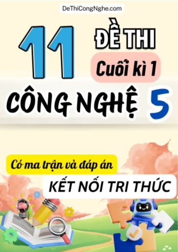 Bộ 11 Đề thi cuối học kì 1 môn Công Nghệ Lớp 5 có Ma trận và Đáp án (Kết nối tri thức)