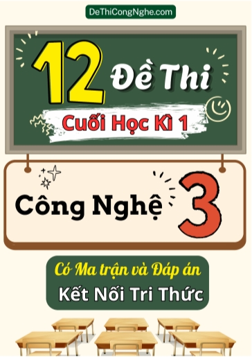 Bộ 12 Đề thi cuối học kì 1 môn Công Nghệ Lớp 3 có Ma trận và Đáp án (Kết nối tri thức)