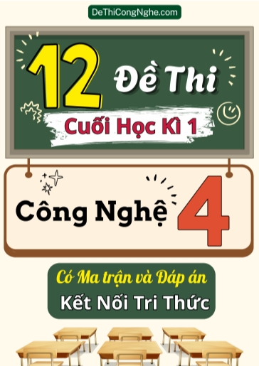 Bộ 12 Đề thi cuối học kì 1 môn Công Nghệ Lớp 4 có Ma trận và Đáp án (Kết nối tri thức)